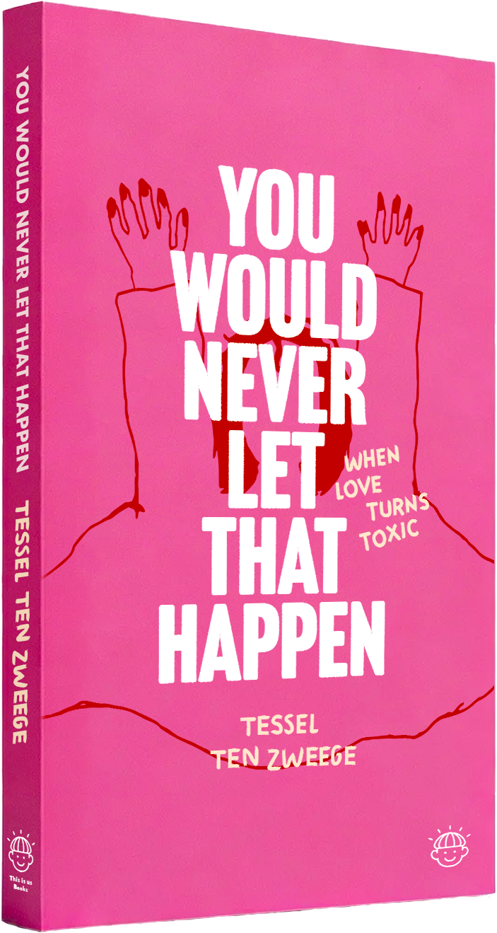 3D mockup of the book You Would Never Let That Happen – When love turns toxic by Tessel ten Zweege